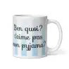 Mug "T'aime pas mon pyjama ?" | Cadeau Humour & Cocooning